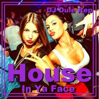 House In Ya Face! by DJ Dule Rep