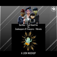 Gorillaz Vs Zookeepers & Trauzers - Feel Good Inc Vs Vibrate (A Lion Mashup) by A Lion
