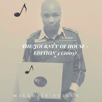The Journey Of House (Eddition 4) 2003 - Mixed By Stigga by Djstigga