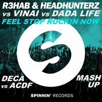 R3hab &amp; Headhunterz vs VINAI vs DADA LIFE - Feel Stop Rocking Now (DECA &amp; ACDF Mashup) by DECA -official-