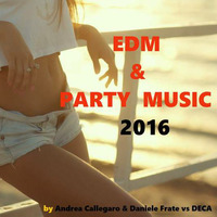 New EDM &amp; Party Music 2016 ep. 3.01- Andrea Callegaro &amp; Daniele Frate vs DECA by DECA -official-