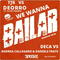 TJR vs Deorro - We Wanna Bailar (DECA vs Andrea Callegaro &amp; Daniele Frate Mashup) by DECA -official-