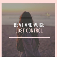 Beat and Voice - Lost Control (Extended Mix) by Beat & Voice