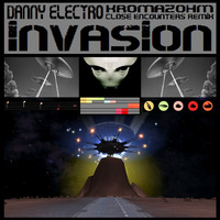 Danny Electro - Invasion - Kromazohm Close Encounters Remix by Kromazohm - James Irby