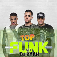 DJ RYAN SET  TOP FUNK by Ryan CÃ©lio