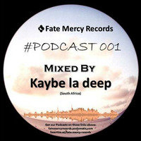 Fate Mercy Records Podcast #001 (Mixed By Kaybe la deep (SA)) by Fate Mercy Records