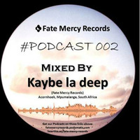 Fate Mercy Records Podcast #002 (Mixed By Kaybe la deep (SA)) by Fate Mercy Records