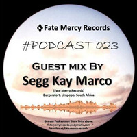Fate Mercy Records Podcast #023 (Guest Mix By SegG'Kay Marcos (SA)) by Fate Mercy Records