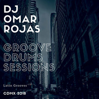GROOVE DRUMS SESSIONS by DJ OMAR ROJAS