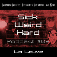 Sick-Weird-Hard - Podcast 05 | by La Louve by Sick - Weird - Hard