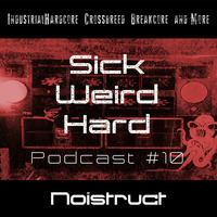 Sick-Weird-Hard - Podcast #10 | by Noistruct by Sick - Weird - Hard