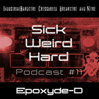 Sick-Weird-Hard - Podcast #11 | by Epoxyde-D by Sick - Weird - Hard
