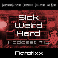 Sick-Weird-Hard - Podcast #13 | by Natotixx by Sick - Weird - Hard