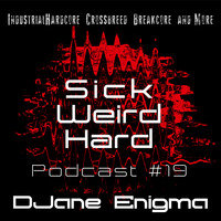 Sick-Weird-Hard - Podcast #19 | by DJane Enigma by Sick - Weird - Hard