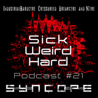 Sick-Weird-Hard - Podcast #21 - by Syncope by Sick - Weird - Hard