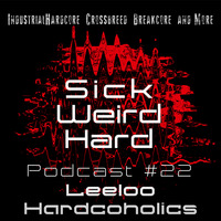 Sick-Weird-Hard - Podcast #22 | by Leeloo Hardcoholics by Sick - Weird - Hard
