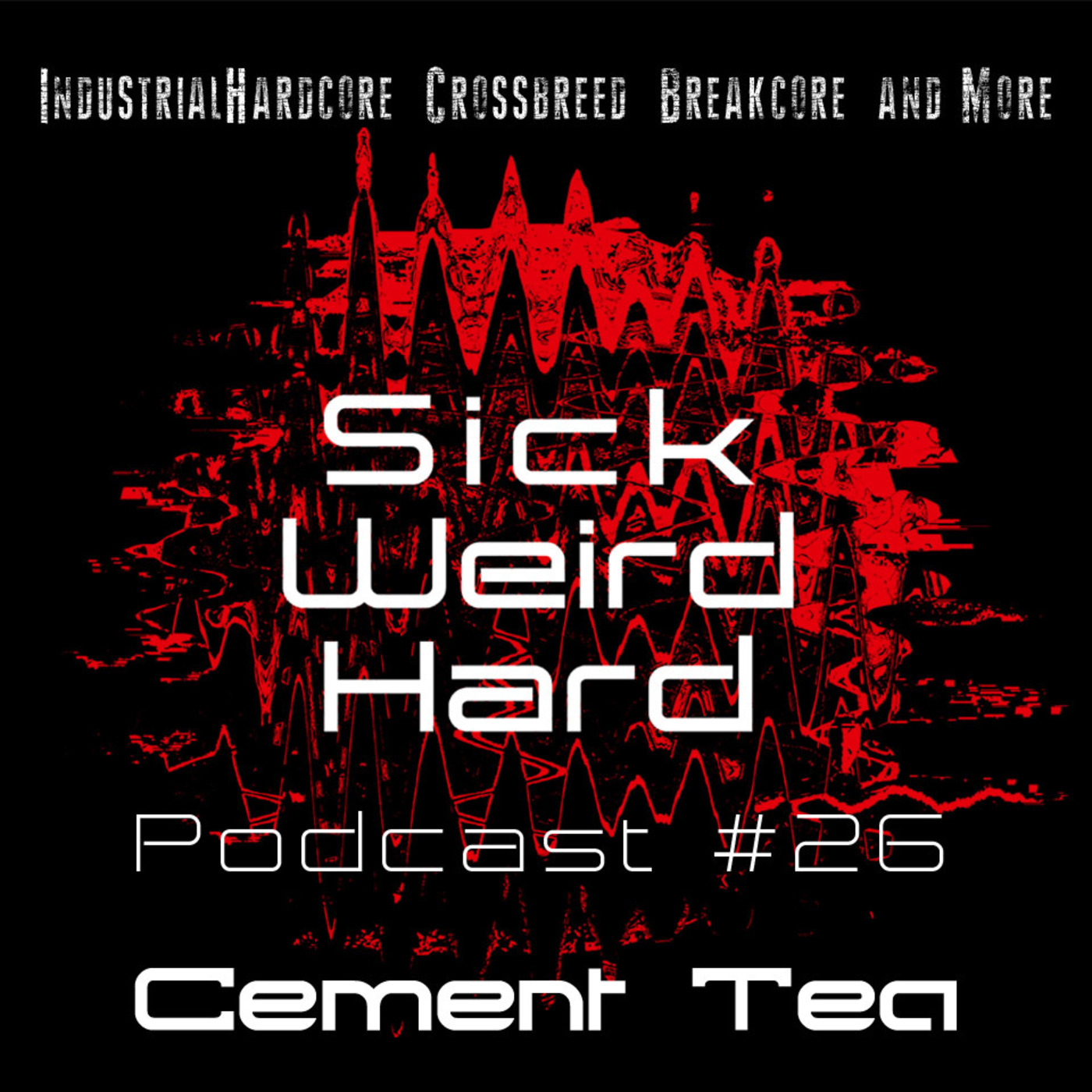 Sick-Weird-Hard - Podcast #26 | by Cement Tea