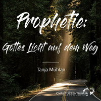 12.03.23 | Prophetie: Gottes Licht auf dem Weg - Bereit für mehr... | Tanja Mühlan by ChristusZentrum Braunschweig