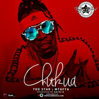 Tox Star X Mtafya - CHUKUA by Philimon R Chigolo