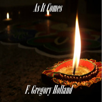 As It Comes by F. Gregory Holland