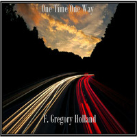  One Time One Way by F. Gregory Holland