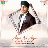 Aaja Ni Aaja (Remix) - SPEEDY SINGH - AMAR ARSHI- Mp3 by SPEEDY SINGH™
