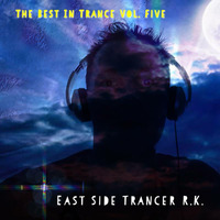 the best in trance vol. five mixed by East Side Trancer R.K. by East Side Trancer R.K.