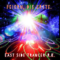 Feiern, Die Erste. mixed by East Side Trancer R.K by East Side Trancer R.K.
