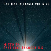 the best in trance vol. nine mixed by East Side Trancer R.K by East Side Trancer R.K.