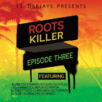 ROOTS KILLER EPISODE 003 by DEEJAY PEE THA DON