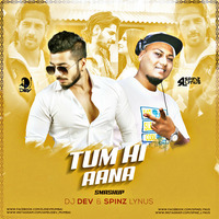 Tum Hi Aana - SmashUp DJ Dev &amp; DJ Spinz Lynus by DJ Dev