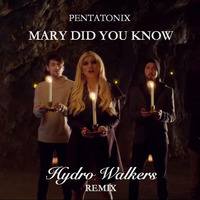 Pentatonix - Mary Did You Know (Hydro Walkers Remix) by Hydro Walkers