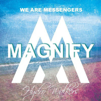 We Are Messengers - Magnify (Hydro Walkers Edit) by Hydro Walkers