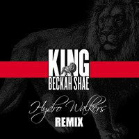 Beckah Shae - King (Hydro Walkers Remix) by Hydro Walkers