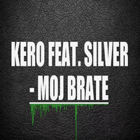 Kero feat. Silver - Moj Brate by Kero