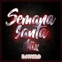 MIX SEMANA SANTA - DJ PABLO 2018 by DJ PABLO BARRANCA - PERU
