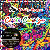 Mix Casate Conmigo (Cumbia &amp; Merengue) - DJ PABLO 2018 by DJ PABLO BARRANCA - PERU