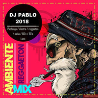 Mix Ambiente (Reggaeton ) - DJ PABLO 2018 by DJ PABLO BARRANCA - PERU
