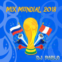 DJ PABLO - MIX MUNDIAL 2018 by DJ PABLO BARRANCA - PERU