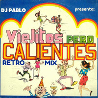Dj Pablo - Viejitos Pero Calientes (Retro Mix) by DJ PABLO BARRANCA - PERU