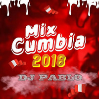 MIX CUMBIA - DJ PABLO 2018 by DJ PABLO BARRANCA - PERU