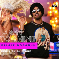 Born To Shine - Diljit Dosanjh - Remix by DJ G-One by DJ G-One