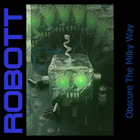 Robott by Obscure The Milky Way