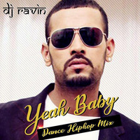 Yeah Baby (Dance Hip Hop Mix) Dj Ravin by Dj Ravin Official