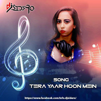 Tera Yaar Hoon Mein Remix - DJ Sidero by DJ Sidero
