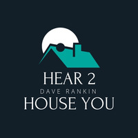 Hear 2 House You February 4th, 2019 by Dave Rankin