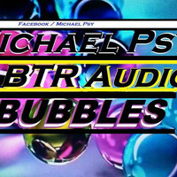 Michael Psy @ BTR-Audio - BUBBLES by MichaelPSY