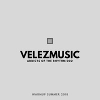 Addicts of the rhythm 002 deep &amp; House Music Warmup Summer 2018 mixes by deejayvelez by velezmusic