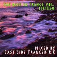 The Best In Trance Vol. Fifteen mixed by East Side Trancer R.K. by East Side Trancer RK