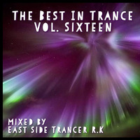 The Best In Trance Vol. Sixteen Mixed By East Side Trancer R.K by East Side Trancer RK